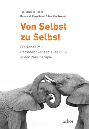 Herbine-Blank, Toni / Kerpelman, Donna M. et al. Von Selbst zu Selbst - Die Arbeit mit Persönlichkeitsanteilen (IFS) in der Paartherapie. Arbor Verlag, 2021.