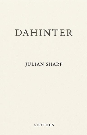 Sharp, Julian. Dahinter - Erzählung. Sisyphus Verlag, 2025.