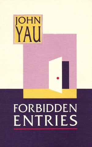 Yau, John. Forbidden Entries. David R. Godine, 1997.