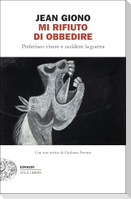 Mi rifiuto di obbedire. Preferisco vivere e uccidere la guerra