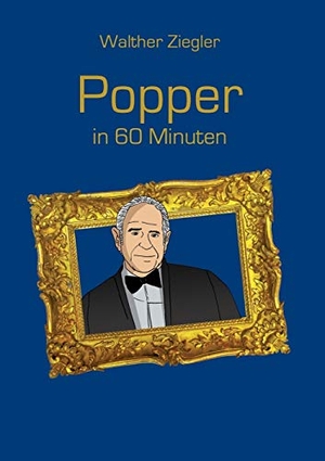 Ziegler, Walther. Popper in 60 Minuten. BoD - Books on Demand, 2021.