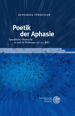 Fürholzer, Katharina. Poetik der Aphasie - Sprachliche Ohnmacht in und als Dichtung (19.-21. Jhd.). Universitätsverlag Winter, 2026.