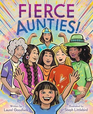 Goodluck, Laurel. Fierce Aunties!. Simon & Schuster Books for Young Readers, 2025.