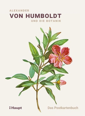 Lubrich, Oliver (Hrsg.). Alexander von Humboldt und die Botanik - Das Postkartenbuch. Haupt Verlag AG, 2019.