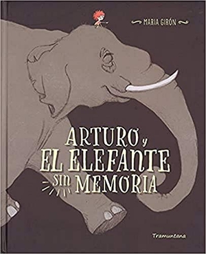 Girón, Maria. Arturo y el elefante sin memoria. Tramuntana Editorial, 2017.
