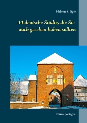 Jäger, Helmut S.. 44 deutsche Städte, die Sie auch gesehen haben sollten - Reisereportagen. Books on Demand, 2015.