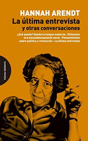 Arendt, Hannah. La última entrevista y otras conversaciones. Página Indómita, 2016.