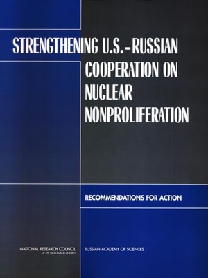 Russian Academy of Sciences / Russian Committee on Strengthening U S and Russian Cooperative Nuclear Nonproliferation et al. Strengthening U.S.-Russian Cooperation on Nuclear Nonproliferation - Recommendations for Action. National Academies Press, 2005.
