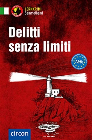 De Feo, Enrico / Puccetti, Alessandra Felici et al. Delitti senza limiti - Italienisch A2/B1. Circon Verlag GmbH, 2018.