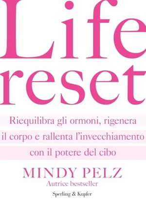 Pelz, Mindy. Life reset. Riequilibra gli ormoni, rigenera il corpo e rallenta l'invecchiamento con il potere del cibo. Sperling & Kupfer, 2025.