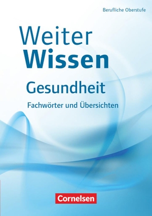 Pierk, Ulrike. WeiterWissen Gesundheit Fachwörter und Übersichten - Fachbuch. Cornelsen Verlag GmbH, 2015.