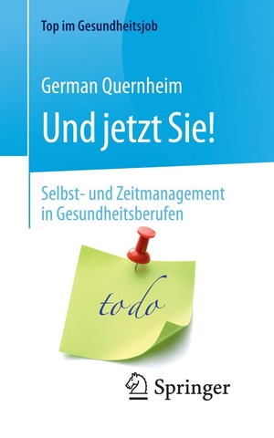 German Quernheim / Claudia Styrsky. Und jetzt Sie! – Selbst- und Zeitmanagement in Gesundheitsberufen. Springer Berlin, 2018.