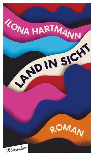 Ilona Hartmann. Land in Sicht - Roman. Blumenbar, 