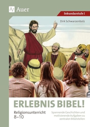 Schwarzenbolz, Dirk. Erlebnis Bibel Religionsunterricht 8-10 - Spannende Geschichten und motivierende Aufgaben zu zentralen Bibelstellen (8. bis 10. Klasse). Auer Verlag i.d.AAP LW, 2024.