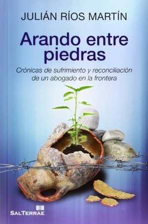 Ríos Martín, Julián Carlos. Arando entre piedras : crónicas de sufrimiento y reconciliación de un abogado en la frontera. Editorial Sal Terrae, 2013.