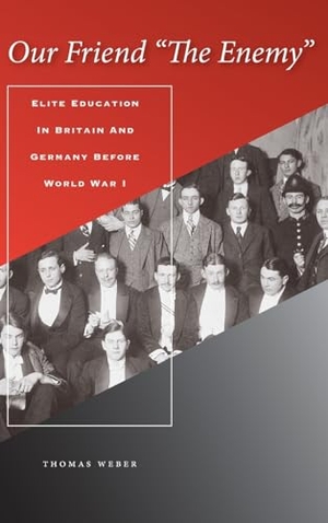 Weber, Thomas. Our Friend "the Enemy]elite Education in Britain and Germany Before World War I]stanford University Press]bb]b409]12/20/2007]his000000]14]67.50]90.00]ip]sdt]r]r]stan]]]01/01/0001]p080]stan. Stanford University Press, 2007.