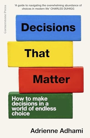 Adhami, Adrienne. Decisions That Matter - How to Make Decisions in A World of Endless Choice. , 2025.