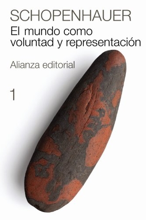 Rodríguez Aramayo, Roberto / Arthur Schopenhauer. El mundo como voluntad y representación, 1. Alianza Editorial, 2010.