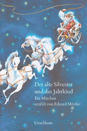 Mörike, Eduard. Der alte Silvester und das Jahrkind - Ein Märchen. Urachhaus/Geistesleben, 2017.