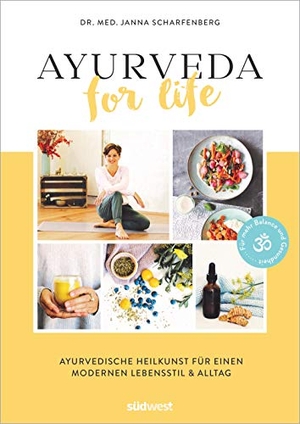 Scharfenberg, Janna. Ayurveda for Life - Ayurvedische Heilkunst für einen modernen Lebensstil & Alltag - Für mehr Balance und Gesundheit - Mit Rezepten, Yoga-Übungen und Selbsttests. Suedwest Verlag, 2019.