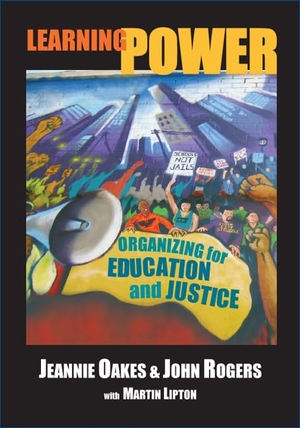 Oakes, Jeannie / John Rogers. Learning Power - Organizing for Education and Justice. Teachers College Press, 2006.