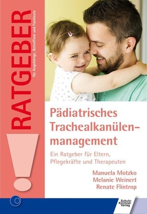 Motzko, Manuela / Weinert, Melanie et al. Pädiatrisches Trachealkanülenmanagement - Ein Ratgeber für Eltern, Pflegekräfte und Therapeuten. Schulz-Kirchner Verlag Gm, 2015.