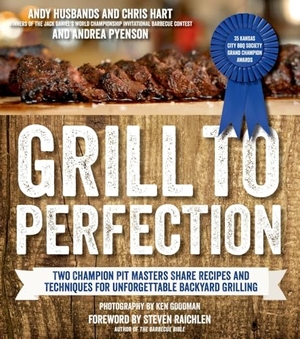 Husbands, Andy / Hart, Chris et al. Grill to Perfection - Two Champion Pit Masters Share Recipes and Techniques for Unforgettable Backyard Grilling. Page Street Publishing, 2014.