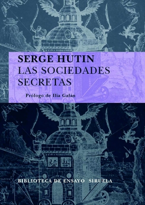 Galán, Ilia / Serge Hutin. Las sociedades secretas. Siruela, 2008.