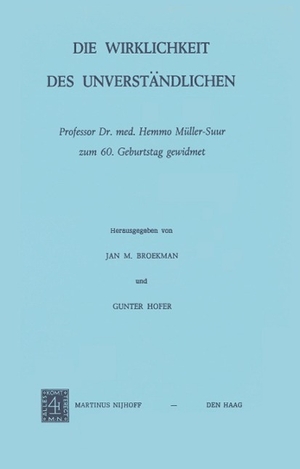 Hofer, G. / J. M. Broekman (Hrsg.). Die Wirklichkeit Des Unverständlichen - Professor Dr. Med. Hemmo Müller-Suur Zum 60. Geburtstag Gewidmet. Springer Netherlands, 1974.