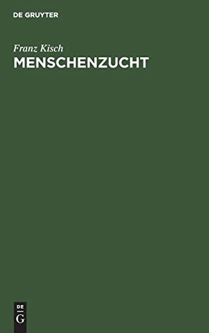 Kisch, Franz. Menschenzucht - Ein Merkbuch für die Reifen beiderlei Geschlechts. De Gruyter, 1920.