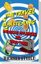 Time Travel + Brain Stealing = Murderous Appliances and Good Times