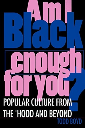 Boyd, Todd. Am I Black Enough for You? - Popular Culture from the Hood and Beyond. Indiana University Press, 1997.