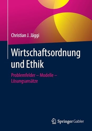 Jäggi, Christian J.. Wirtschaftsordnung und Ethik - Problemfelder ¿ Modelle ¿ Lösungsansätze. Springer Fachmedien Wiesbaden, 2018.