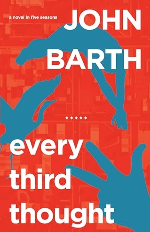 Barth, John. Every Third Thought - A Novel in Five Seasons. Catapult, 2012.