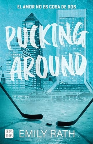 Rath, Emily. Pucking Around: El Amor No Es Cosa de DOS / Pucking Around: A Why Choose Hockey Romance. Planeta Publishing Corp, 2024.