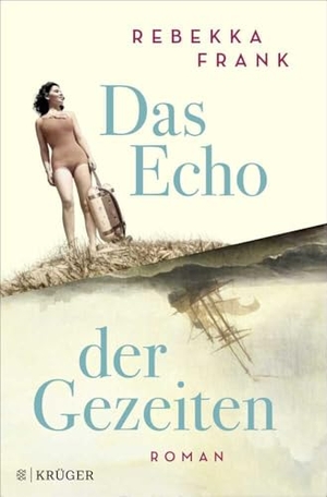Frank, Rebekka. Das Echo der Gezeiten - Roman. FISCHER Krüger, 2024.