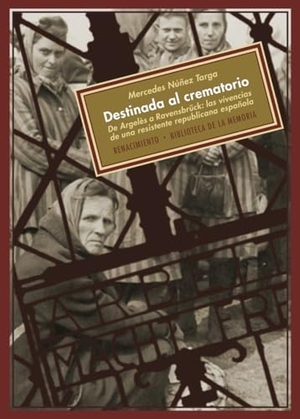 Alonso Montero, Xesús / Mercedes Núñez Targa. Destinada al crematorio : de Argelès a Ravensbrück : las vivencias de una resistente repúblicana española. Editorial Renacimiento, 2011.