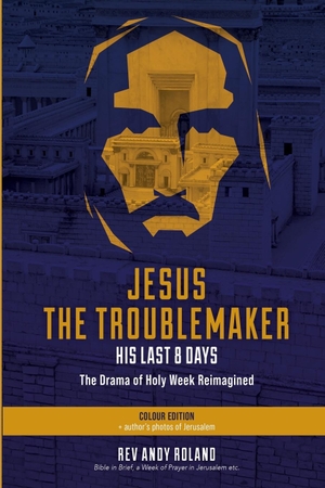 Roland, Andy. Jesus the Troublemaker - Color. Filament Publishing, 2021.