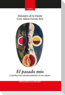 El pasado mío : contribuciones afrodescendientes al arte cubano