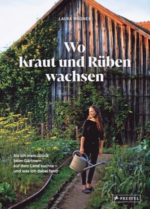 Wagner, Laura. Wo Kraut und Rüben wachsen - Als ich mein Glück beim Gärtnern auf dem Land suchte - und was ich dabei fand. Prestel Verlag, 2025.