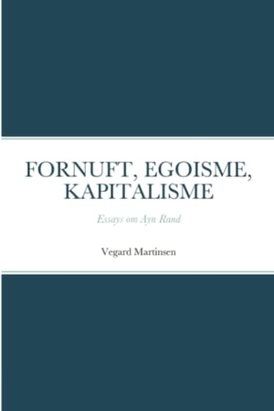 Martinsen, Vegard. FORNUFT, EGOISME, KAPITALISME - Essays om Ayn Rand. Kontekst forlag, 2021.