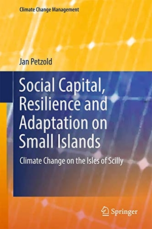 Petzold, Jan. Social Capital, Resilience and Adaptation on Small Islands - Climate Change on the Isles of Scilly. Springer International Publishing, 2017.