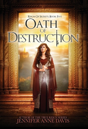 Davis, Jennifer Anne. Oath of Destruction - Reign of Secrets, Book 5. Reign Publishing, 2018.