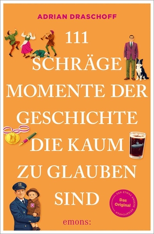 Draschoff, Adrian. 111 schräge Momente der Geschichte, die kaum zu glauben sind. Emons Verlag, 2026.