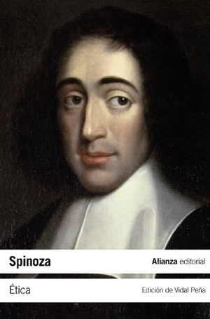 Spinoza, Benedictus De / Baruch Spinoza. Ética : demostrada según el orden geométrico. Alianza Editorial, 2011.