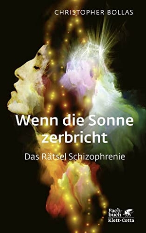 Bollas, Christopher. Wenn die Sonne zerbricht - Das Rätsel Schizophrenie. Klett-Cotta Verlag, 2019.