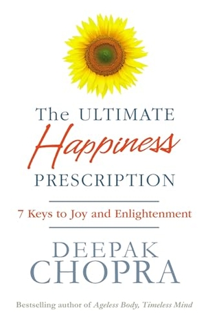Chopra, Deepak. The Ultimate Happiness Prescription - 7 Keys to Joy and Enlightenment. Ebury Publishing, 2017.
