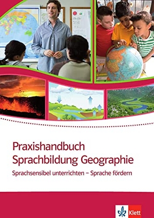 Oleschko, Sven / Weinkauf, Benjamin et al. Praxishandbuch Sprachbildung Geographie - Sprachsensibel unterrichten - Sprache fördern. Klett Sprachen GmbH, 2016.