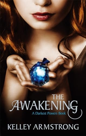 Armstrong, Kelley. The Awakening - Book 2 of the Darkest Powers Series. Little, Brown Book Group, 2011.