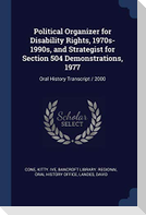 Political Organizer for Disability Rights, 1970s-1990s, and Strategist for Section 504 Demonstrations, 1977: Oral History Transcript / 2000